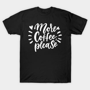 More Coffee Please T-Shirt